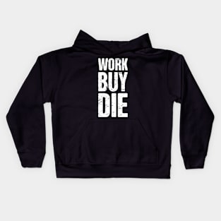 Work, Buy, Die | Late Stage Capitalism Kids Hoodie